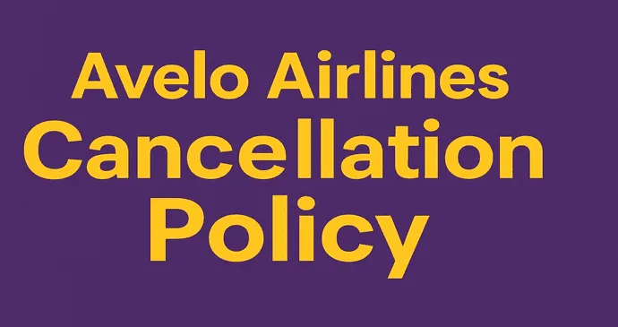 Avelo Airlines Cancellation Policy_2025928231126.webp